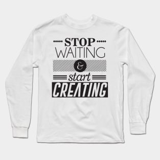 Stop waiting Long Sleeve T-Shirt